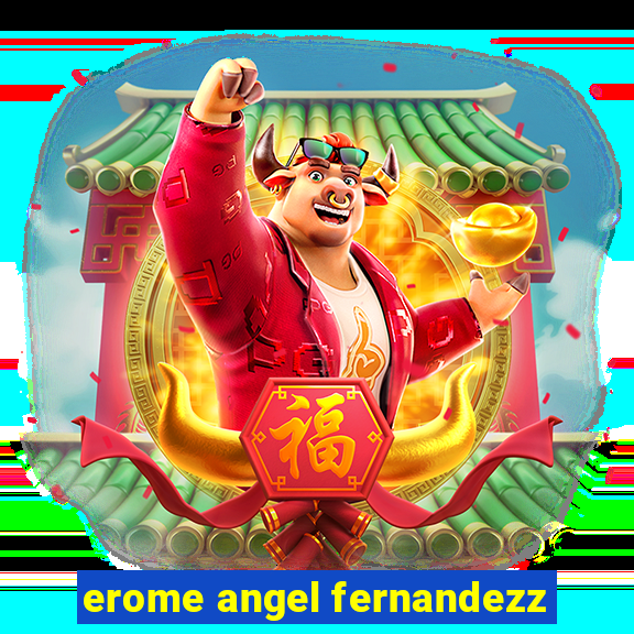 erome angel fernandezz